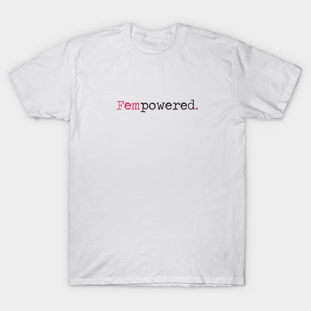 Fempowered. T-Shirt by CloudWalkerDesigns